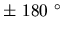 $\pm\ 180\ ^\circ$